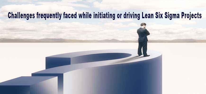 Challenges-frequently-faced-while-initiating-or-driving-Lean-Six-Sigma-Projects